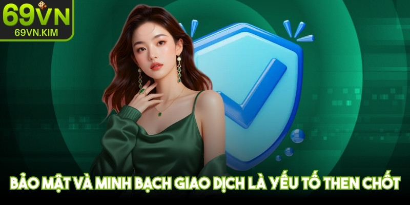 Bảo mật và minh bạch giao dịch là yếu tố then chốt