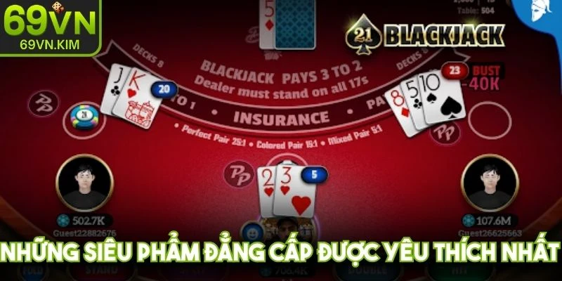 Những siêu phẩm đẳng cấp được yêu thích nhất tại sảnh Casino 69VN