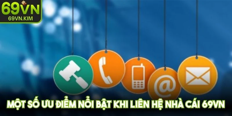 Một số ưu điểm nổi bật khi liên hệ nhà cái 69VN