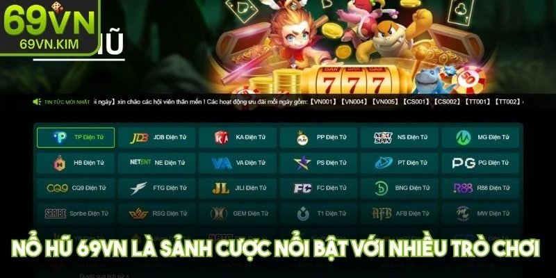 Nổ hũ 69VN là sảnh cược nổi bật với nhiều trò chơi hấp dẫn, kịch tính
