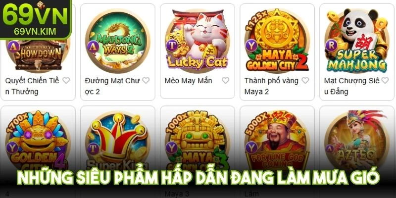 Những siêu phẩm hấp dẫn đang làm mưa gió tại nổ hũ 69VN