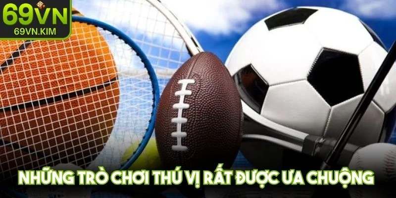 Những trò chơi thú vị rất được ưa chuộng tại sảnh thể thao