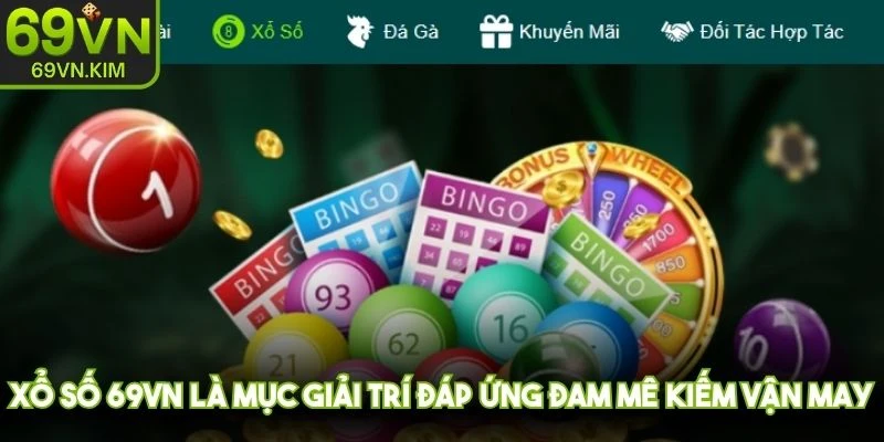 Xổ số 69VN là mục giải trí đáp ứng đam mê kiếm vận may của nhiều cược thủ